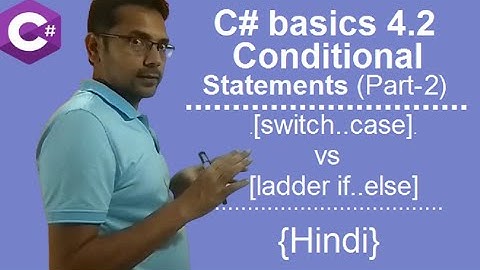 C# basics 4.2 | Conditional statements (Part-2) | Switch case or Ladder if | Hindi