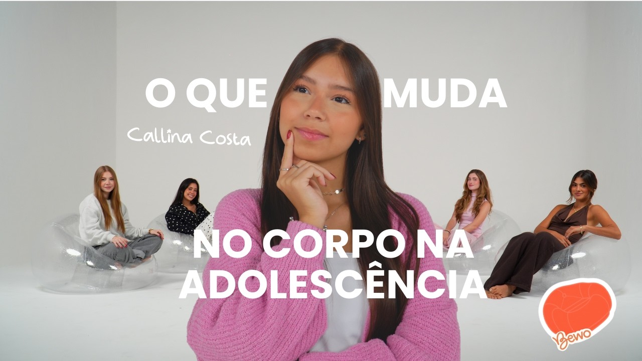 O QUE MUDA NA ADOLESCÊNCIA - feat CALLINA COSTA