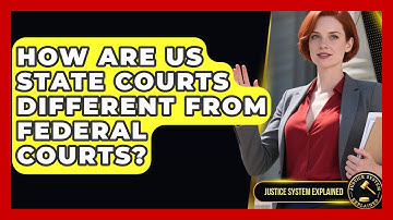 How Are US State Courts Different From Federal Courts? - Justice System Explained