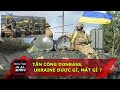 Tấn công Donbass, Ukraine được gì, mất gì ?