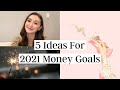 5 Ideas For 2021 Money Goals