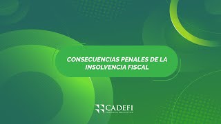Cadefi | CONSECUENCIAS PENALES DE LA INSOLVENCIA FISCAL