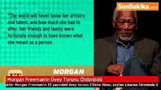 Morgan Freemanın Üvey Torunu Öldürüldü
