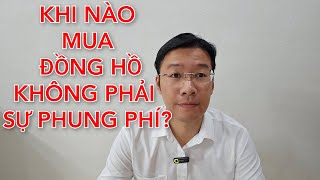 (Góc chia sẻ) Khi nào mua đồng hồ không phải là sự phung phí, các bác cho vợ xem cùng nhé