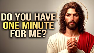 🛑"Do You Have One Minute For Me" | Gods Message Today | God Says Today | Jesus Message | God Message