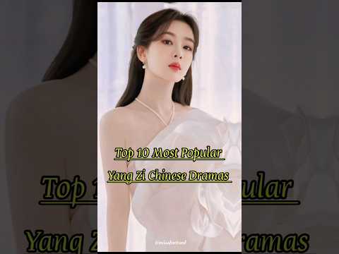 drama yang zi terbaik : top-10-best-yang-zi-chinese-dramas-💗🎀#yangzi-#cdrama-#chinesedrama-#dramalist