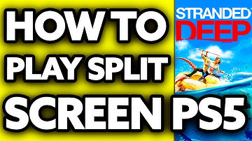 How To Play Stranded Deep Split Screen PS5? (2025)