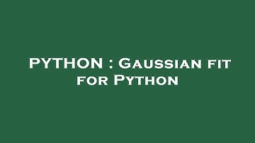 PYTHON : Gaussian fit for Python