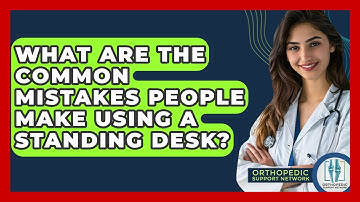 What Are The Common Mistakes People Make Using A Standing Desk? - Orthopedic Support Network