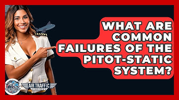 What Are Common Failures Of The Pitot-static System? - Air Traffic Insider