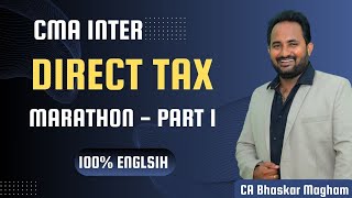 CMA INTER | DIRECT TAXATION MARATHON - PART 1 | JUNE/DEC 2024 EXAMS | CA BHASKAR MAGHAM
