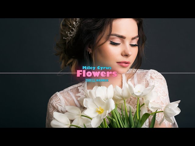 Miley Cyrus - Flowers (THR!LL REMIX) Extended
