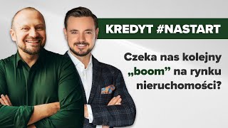 "Kredyt #NaStart " - spojrzenie okiem inwestora. Czeka nas kolejny BOOM w nieruchomościach?