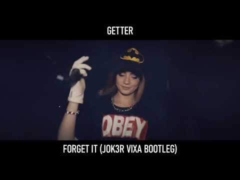 Getter - Forget It (JOK3R Vixa Bootleg) 2022