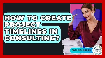 How To Create Project Timelines In Consulting? - Consulting Career Hub
