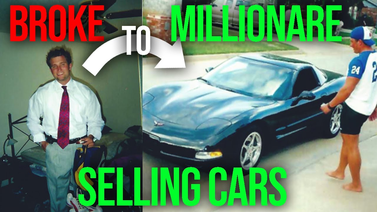 How I Went From Broke to Millionaire Selling Cars by 25 - YouTube