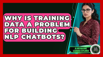 Why Is Training Data A Problem For Building NLP Chatbots? - AI and Machine Learning Explained