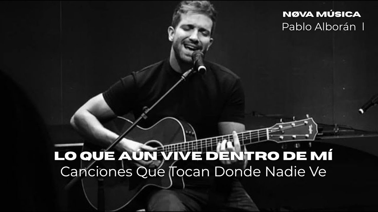 Pablo Alborán - Lo Que Aún Vive Dentro de Mí l Canciones Que Tocan Donde Nadie Ve - Nøva Música