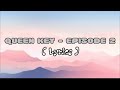 Queen Key Episode 2 Lyrics Queen Key Episode 2 Lyrics