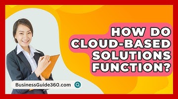 How Do Cloud-based Solutions Function? - BusinessGuide360.com