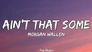 Morgan Wallen - Ain’t That Some (lyrics)
