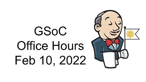Jenkins in GSoC 2022, Feb 10, 2022 Office Hours