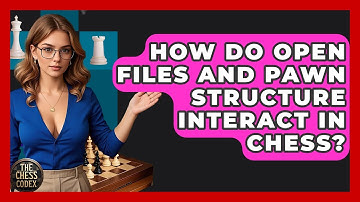 How Do Open Files And Pawn Structure Interact In Chess? - The Chess Codex