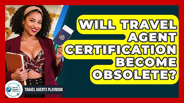 Will Travel Agent Certification Become Obsolete? - Travel Agents Playbook
