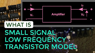 What is Small Signal Low Frequency Transistor Model | Transistor Amplifier Circuits | EDC
