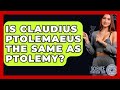 Is Claudius Ptolemaeus The Same As Ptolemy? - Science Through Time