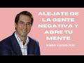 Evite el contacto con las personas negativas, y abre tu mente. Mario Alonso Puig