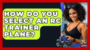 How Do You Select an RC Trainer Plane? | RC Toy Central