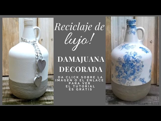 RECICLAJE DE LUJO DAMAJUANAS +botellas decoradas +decoupage *DECORATED  BOTTLES -subtitles 