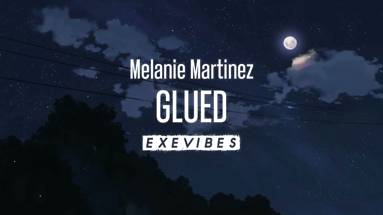 Melanie Martinez Glued (Lyrics) YouTube