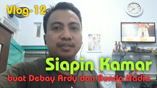 VLOG : SIAPIN KAMAR TIDUR BUAT DEBAY ARDY DAN BUNDA NADIA