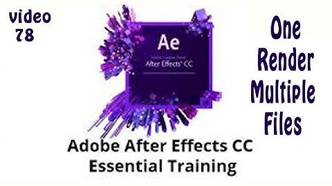 Tutorial 78 Adobe After Effects CC Essential Training - One Render Multiple Files