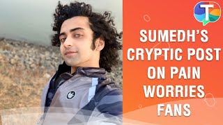 Sumedh Mudgalkar's CRYPTIC post on pain & suffering leaves fans worried