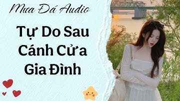 [Truyện Audio] Tự Do Sau Cánh Cửa Gia Đình  #truyenaudio #audio