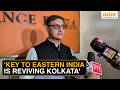 Sanjeev Sanyal Reveals How Kolkata Is Key To Fixing The Economy In East | WATCH