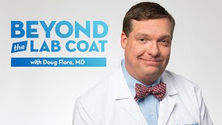Dr. Doug Flora  - Beyond the Lab Coat