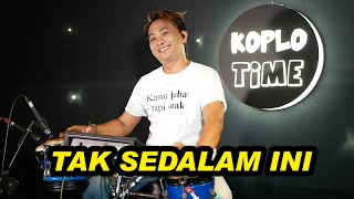 TAK SEDALAM INI KOPLO TIME