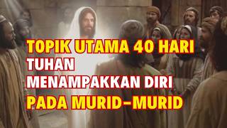 Topik Utama 40 Hari Tuhan Menampakkan Diri Pada Murid-murid - Suara Gembala