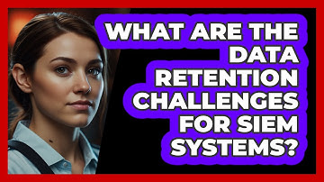 What Are The **data Retention Challenges** For SIEM Systems? - SecurityFirstCorp.com