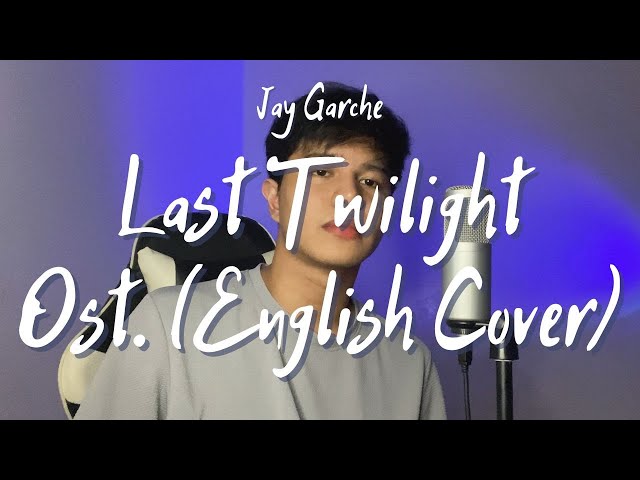 Jay Garche - Last Twilight (William Jakrapatr | Last Twilight (ภาพสุดท้าย) Ost. | English Cover) class=