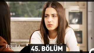 Adını Feriha Koydum 45. Bölüm