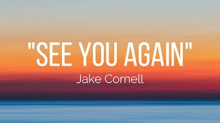 Jake Cornell - See You Again (Lyrics)