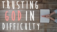 Trusting God in Difficulty (Encouraging words from The bible)