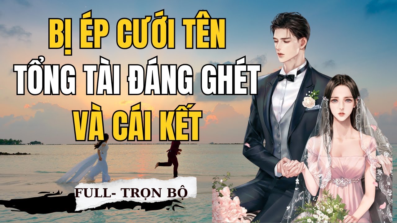 Chồng lạnh lùng – Vợ bất đắc dĩ | Full Trọn Bộ - Truyện Ngôn Tình