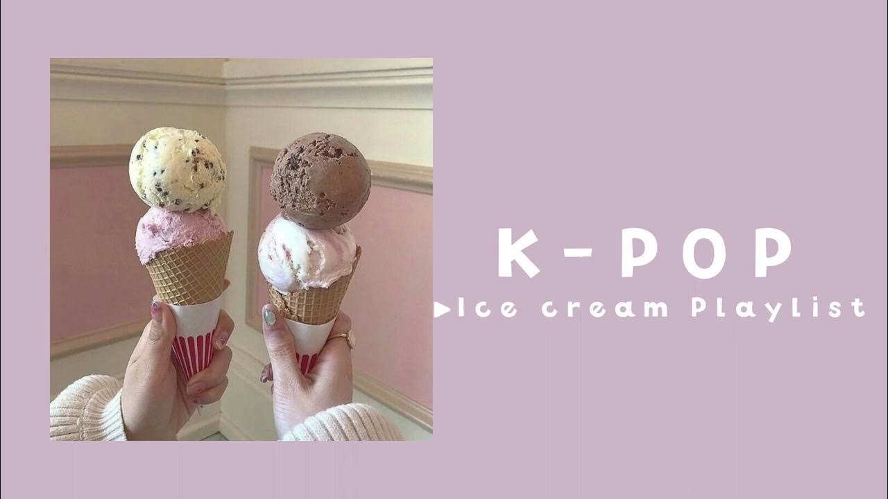 〔𝘒𝘗𝘖𝘗 𝘗𝘭𝘢𝘺𝘭𝘪𝘴𝘵 〕曲名がアイスクリームな曲🍨┊ice cream song YouTube