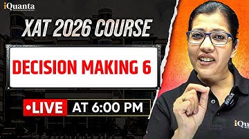 XAT 2026 Complete Preparation | Decision Making 6 | iQuanta XAT Course | Shabana Ma
